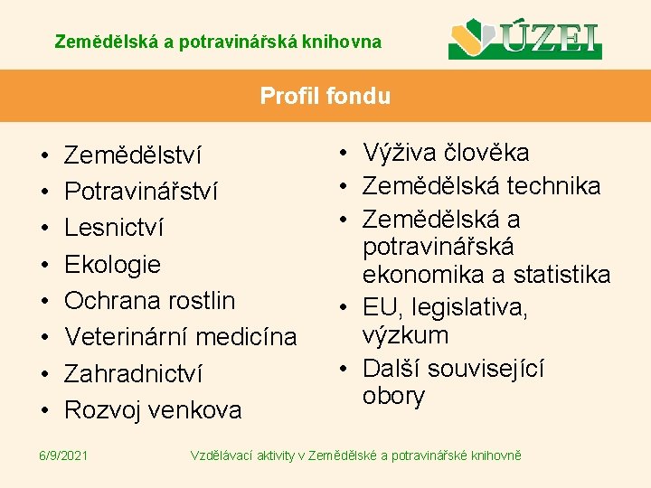 Zemědělská a potravinářská knihovna Profil fondu • • Zemědělství Potravinářství Lesnictví Ekologie Ochrana rostlin