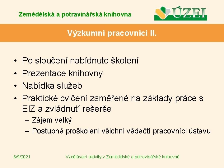 Zemědělská a potravinářská knihovna Výzkumní pracovníci II. • • Po sloučení nabídnuto školení Prezentace