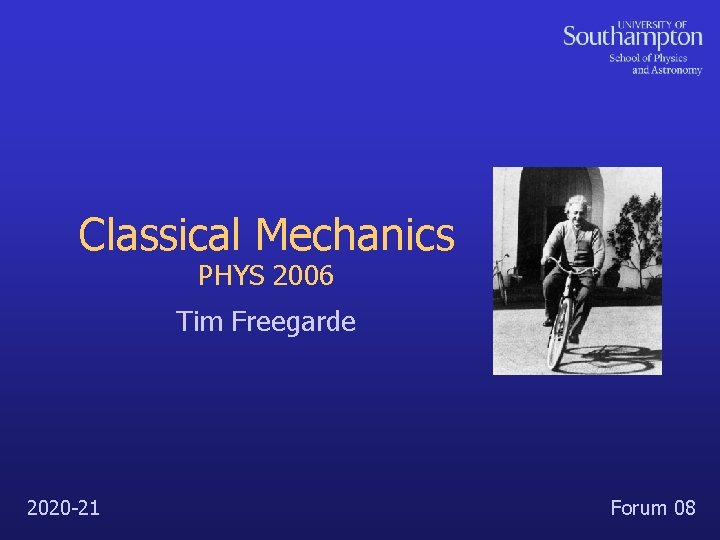 Classical Mechanics PHYS 2006 Tim Freegarde 2020 -21 Forum 08 