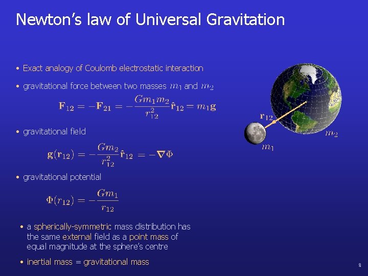 Newton’s law of Universal Gravitation • Exact analogy of Coulomb electrostatic interaction • gravitational