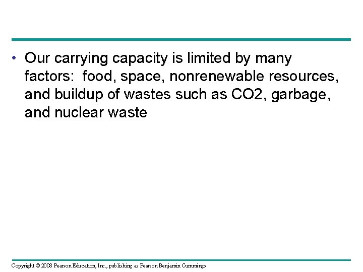  • Our carrying capacity is limited by many factors: food, space, nonrenewable resources,