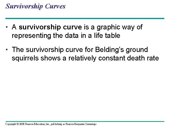 Survivorship Curves • A survivorship curve is a graphic way of representing the data