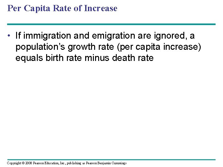 Per Capita Rate of Increase • If immigration and emigration are ignored, a population’s