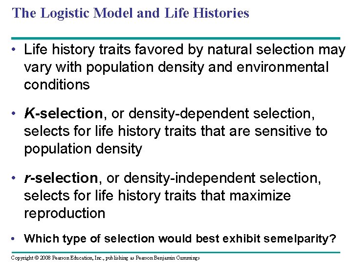 The Logistic Model and Life Histories • Life history traits favored by natural selection