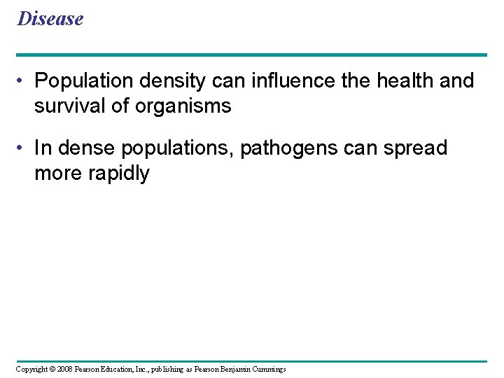 Disease • Population density can influence the health and survival of organisms • In