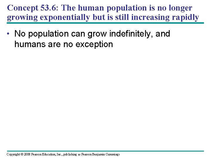 Concept 53. 6: The human population is no longer growing exponentially but is still