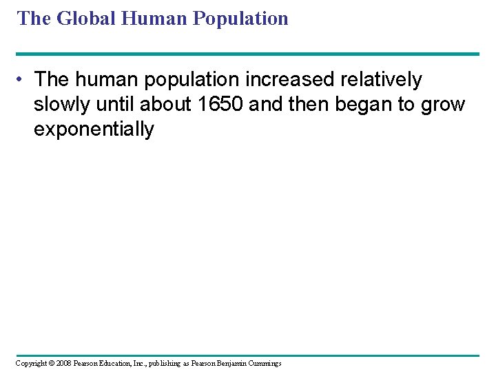 The Global Human Population • The human population increased relatively slowly until about 1650