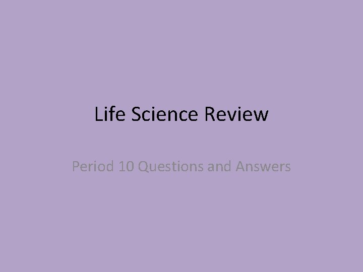 Life Science Review Period 10 Questions and Answers 