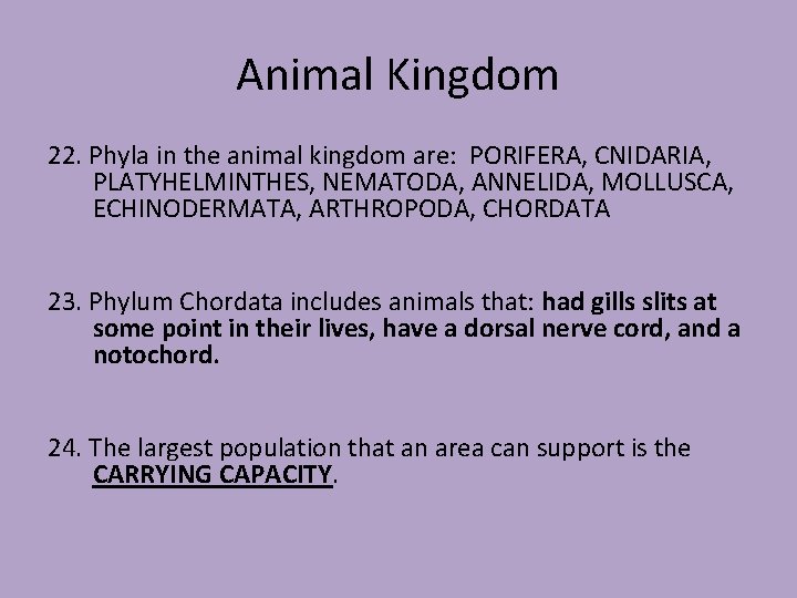 Animal Kingdom 22. Phyla in the animal kingdom are: PORIFERA, CNIDARIA, PLATYHELMINTHES, NEMATODA, ANNELIDA,