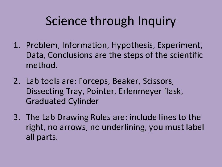 Science through Inquiry 1. Problem, Information, Hypothesis, Experiment, Data, Conclusions are the steps of