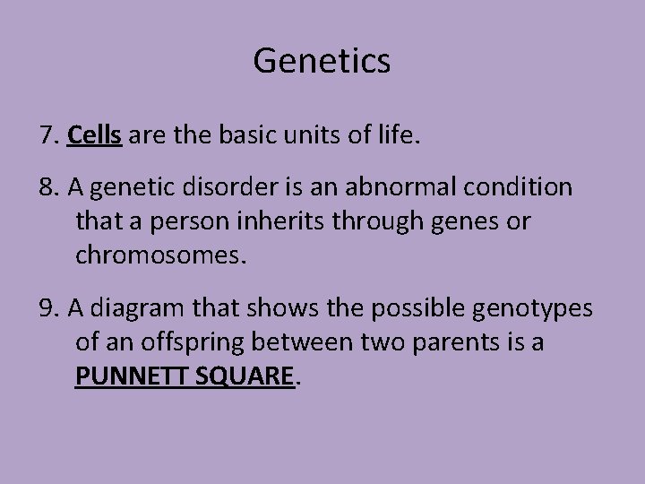 Genetics 7. Cells are the basic units of life. 8. A genetic disorder is