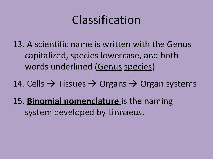 Classification 13. A scientific name is written with the Genus capitalized, species lowercase, and