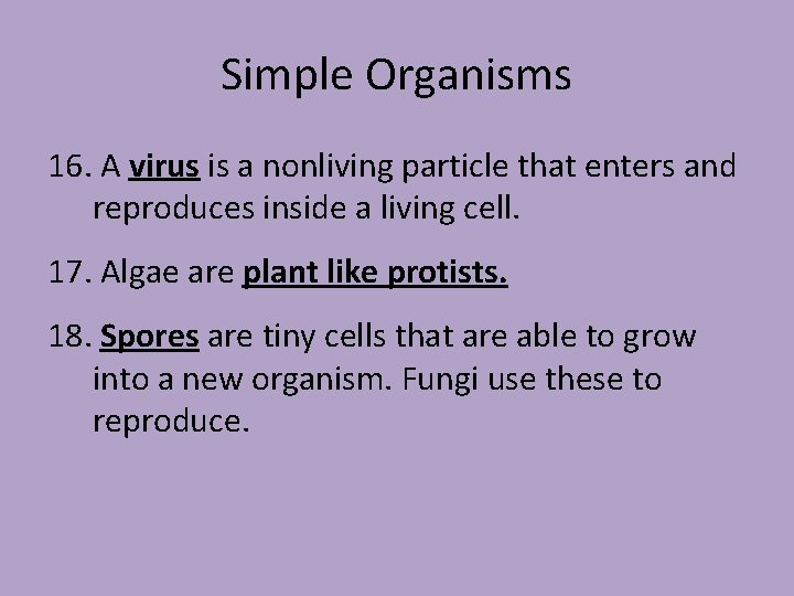 Simple Organisms 16. A virus is a nonliving particle that enters and reproduces inside