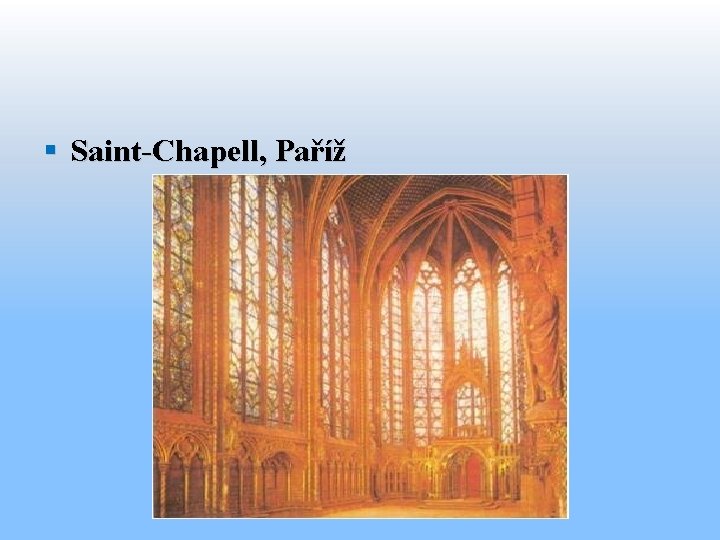 § Saint-Chapell, Paříž 