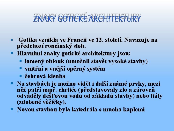 ZNAKY GOTICKÉ ARCHITEKTURY § Gotika vznikla ve Francii ve 12. století. Navazuje na §