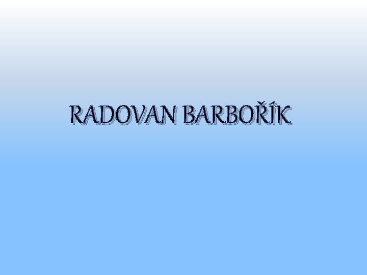RADOVAN BARBOŘÍK 