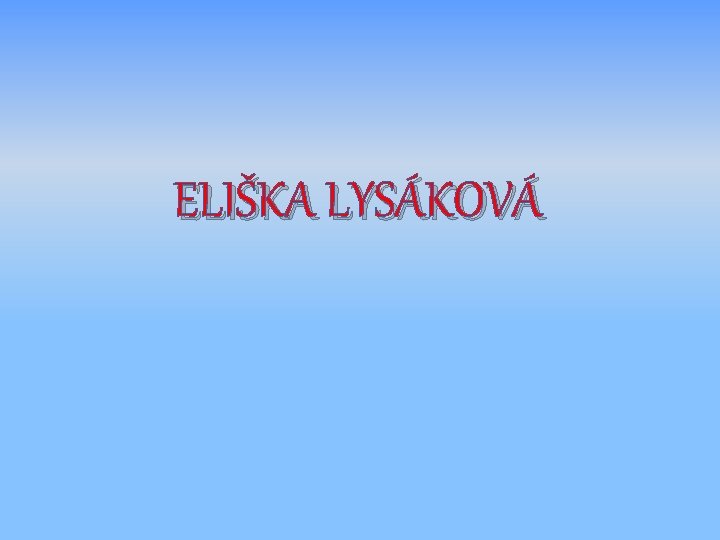 ELIŠKA LYSÁKOVÁ 
