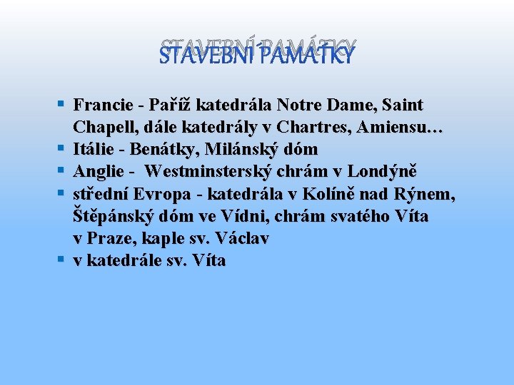 STAVEBNÍ PAMÁTKY § Francie - Paříž katedrála Notre Dame, Saint Chapell, dále katedrály v