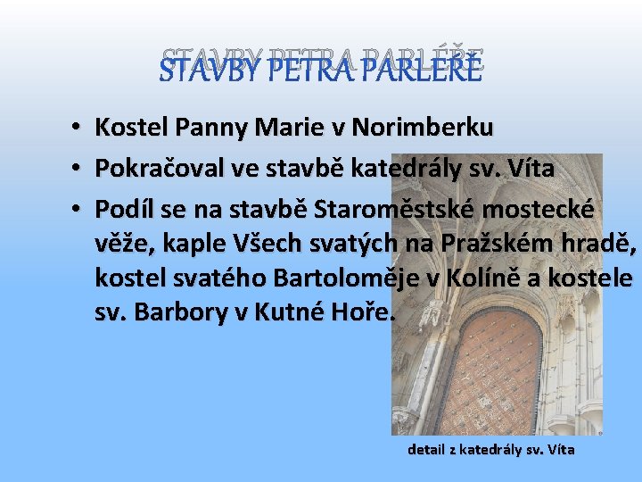 STAVBY PETRA PARLÉŘE • • • Kostel Panny Marie v Norimberku Pokračoval ve stavbě