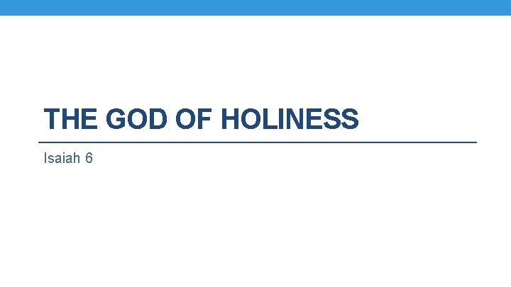 THE GOD OF HOLINESS Isaiah 6 