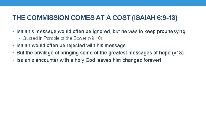 THE COMMISSION COMES AT A COST (ISAIAH 6: 9 -13) • Isaiah’s message would