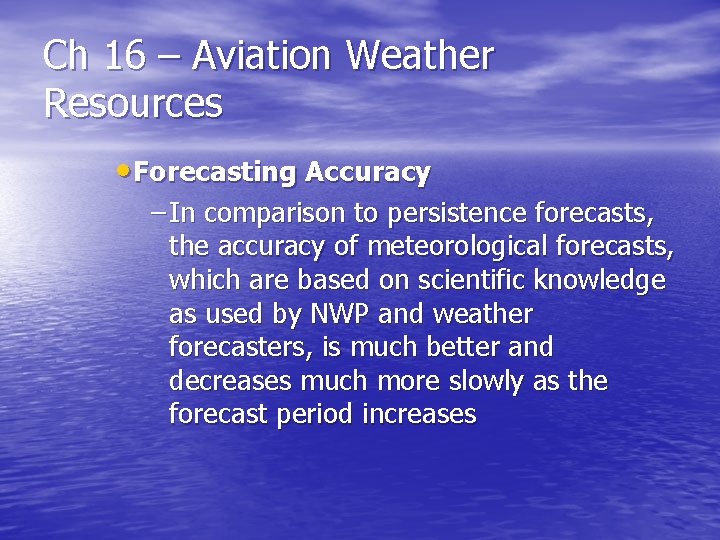 Ch 16 – Aviation Weather Resources • Forecasting Accuracy – In comparison to persistence