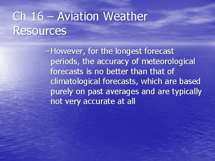 Ch 16 – Aviation Weather Resources – However, for the longest forecast periods, the