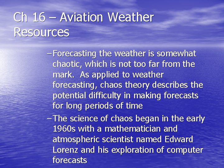 Ch 16 – Aviation Weather Resources – Forecasting the weather is somewhat chaotic, which