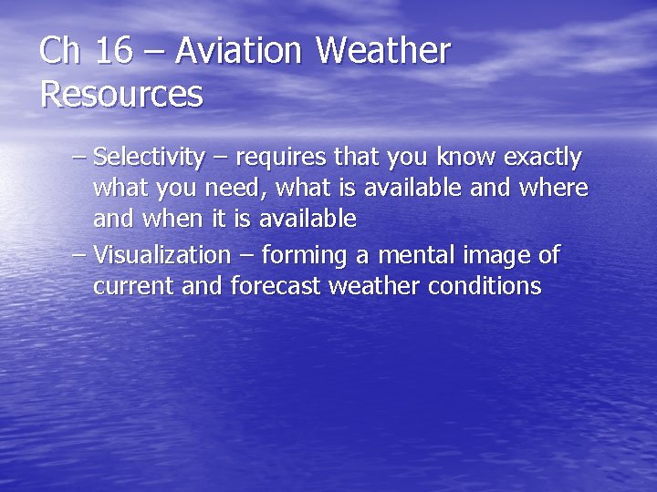 Ch 16 – Aviation Weather Resources – Selectivity – requires that you know exactly