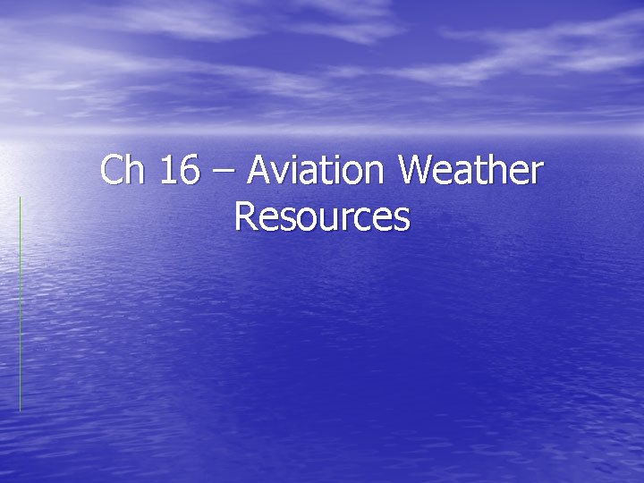 Ch 16 – Aviation Weather Resources 