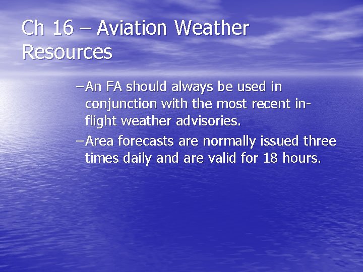 Ch 16 – Aviation Weather Resources – An FA should always be used in