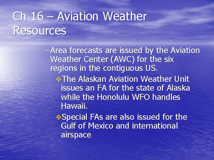Ch 16 – Aviation Weather Resources – Area forecasts are issued by the Aviation