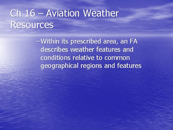Ch 16 – Aviation Weather Resources – Within its prescribed area, an FA describes