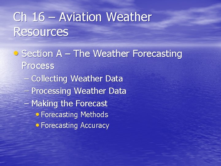 Ch 16 – Aviation Weather Resources • Section A – The Weather Forecasting Process
