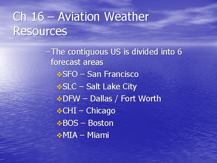 Ch 16 – Aviation Weather Resources – The contiguous US is divided into 6