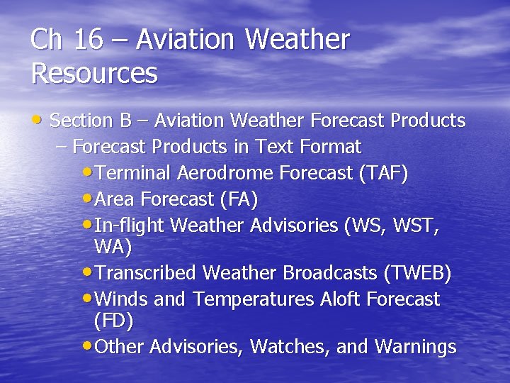 Ch 16 – Aviation Weather Resources • Section B – Aviation Weather Forecast Products