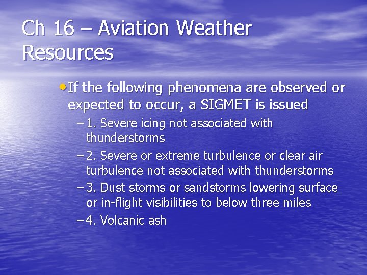 Ch 16 – Aviation Weather Resources • If the following phenomena are observed or