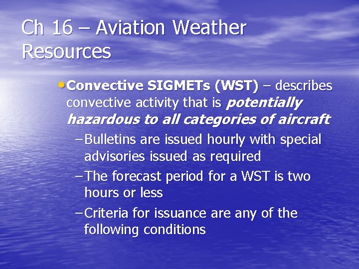 Ch 16 – Aviation Weather Resources • Convective SIGMETs (WST) – describes convective activity