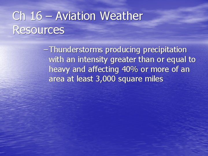 Ch 16 – Aviation Weather Resources – Thunderstorms producing precipitation with an intensity greater