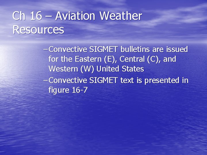 Ch 16 – Aviation Weather Resources – Convective SIGMET bulletins are issued for the