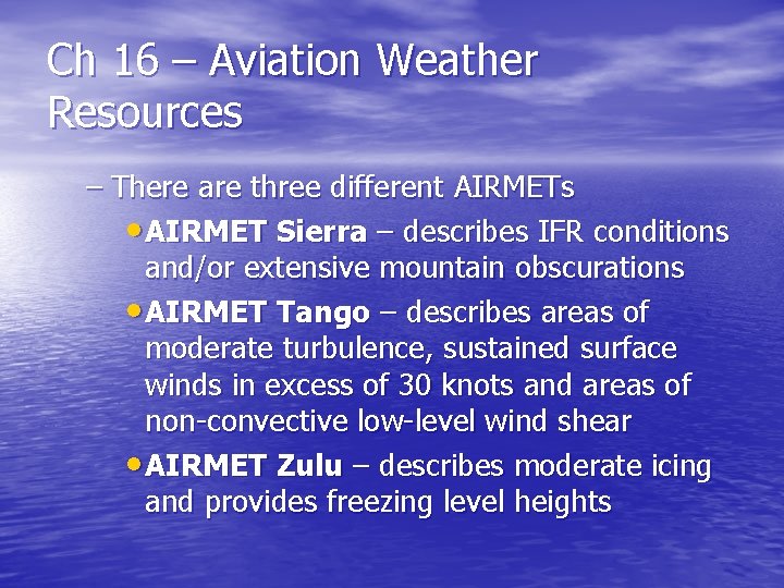 Ch 16 – Aviation Weather Resources – There are three different AIRMETs • AIRMET