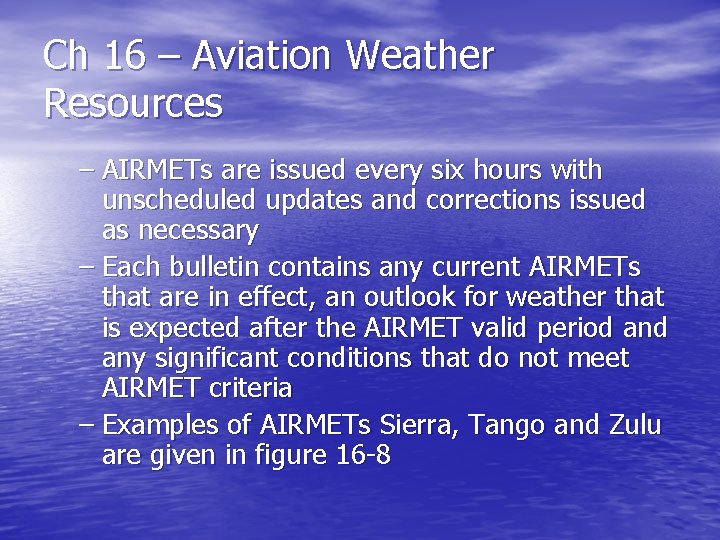 Ch 16 – Aviation Weather Resources – AIRMETs are issued every six hours with