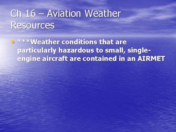 Ch 16 – Aviation Weather Resources • ***Weather conditions that are particularly hazardous to