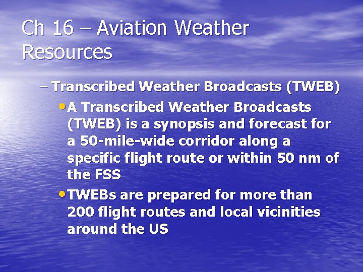 Ch 16 – Aviation Weather Resources – Transcribed Weather Broadcasts (TWEB) • A Transcribed