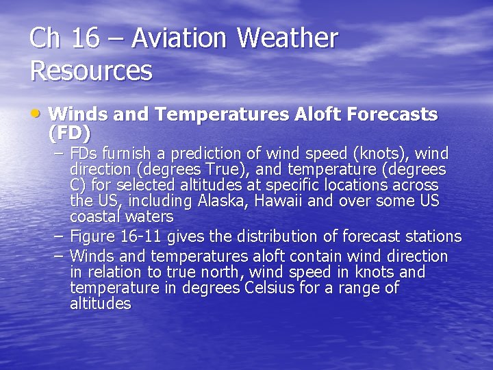 Ch 16 – Aviation Weather Resources • Winds and Temperatures Aloft Forecasts (FD) –