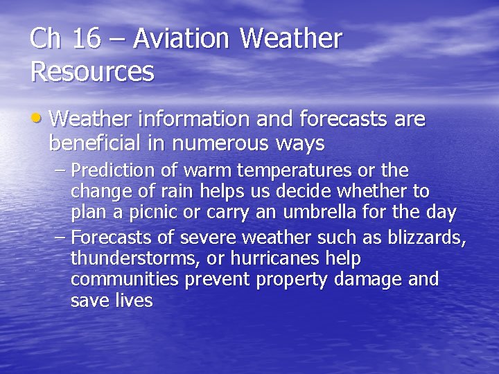 Ch 16 – Aviation Weather Resources • Weather information and forecasts are beneficial in