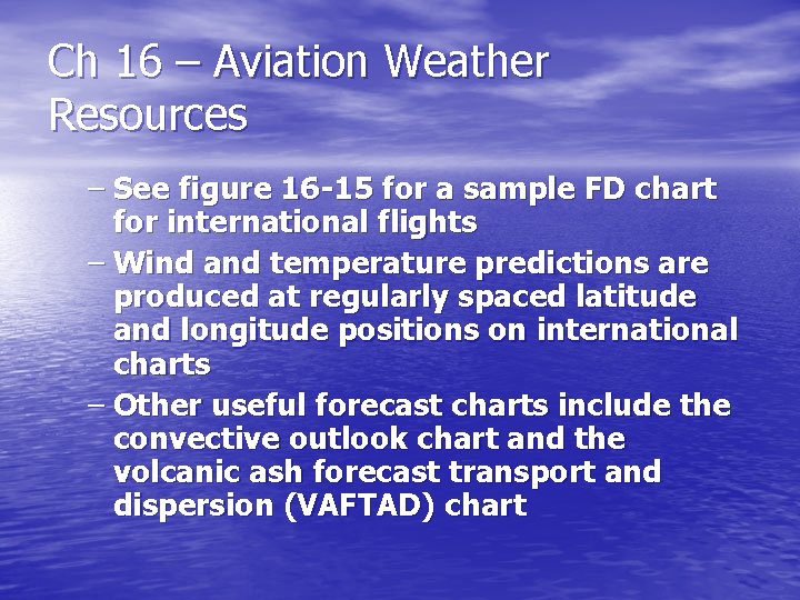 Ch 16 – Aviation Weather Resources – See figure 16 -15 for a sample