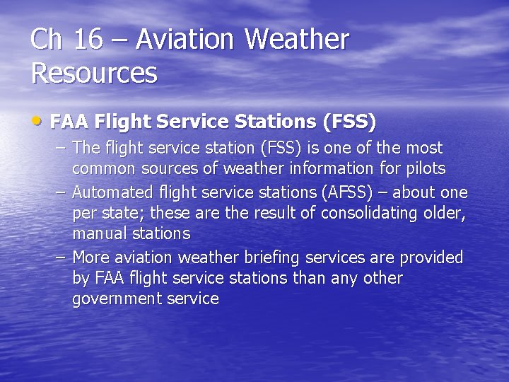 Ch 16 – Aviation Weather Resources • FAA Flight Service Stations (FSS) – The