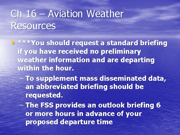 Ch 16 – Aviation Weather Resources • ***You should request a standard briefing if