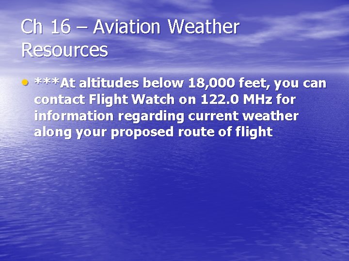 Ch 16 – Aviation Weather Resources • ***At altitudes below 18, 000 feet, you